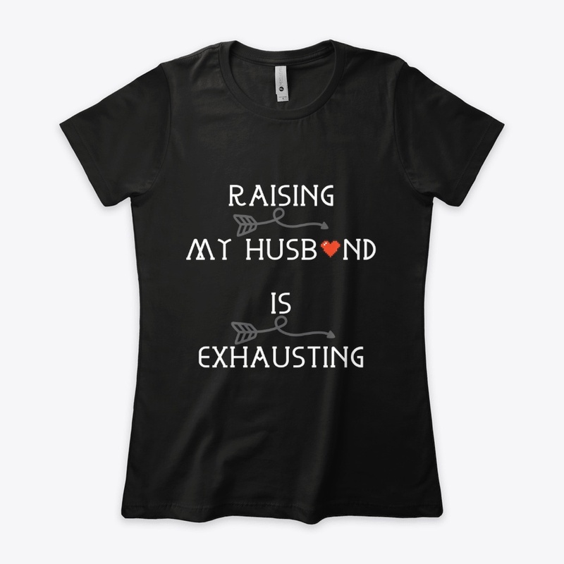 Raising My Husband is Exhausting