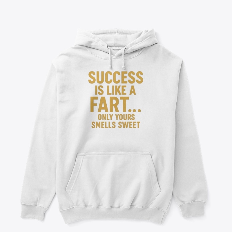 Success Is Like a Fart T-Shirt
