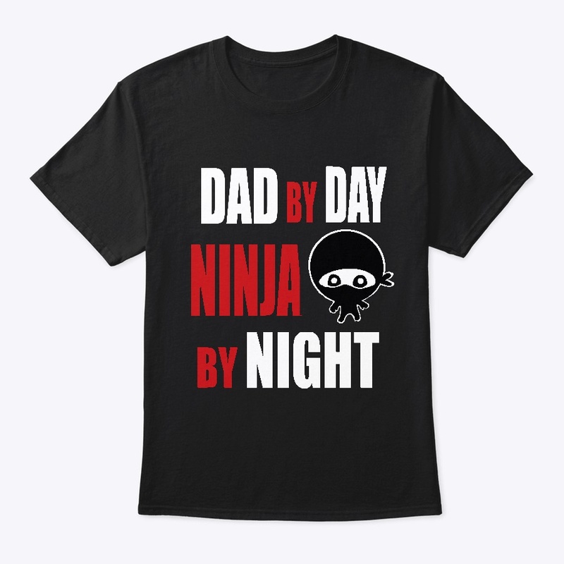 Dad By Day NInja By Night 