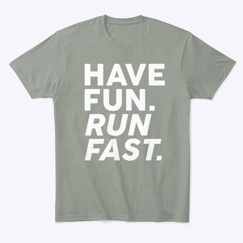 Have fun. Run fast.
