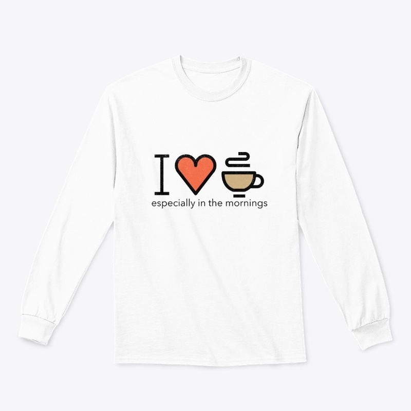 I LOVE COFFEE, ESPECIALLY IN THE MORNING