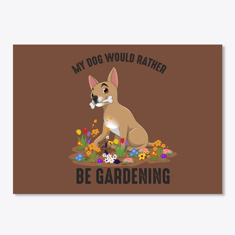 My Dog Would Rather Be Gardening