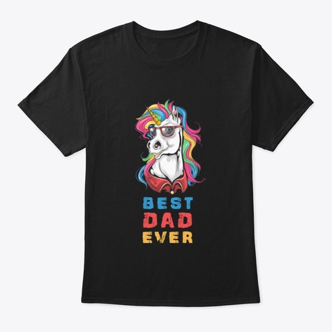 Best Dad Ever Unicorn Gift For Unicorn L Black T-Shirt Front