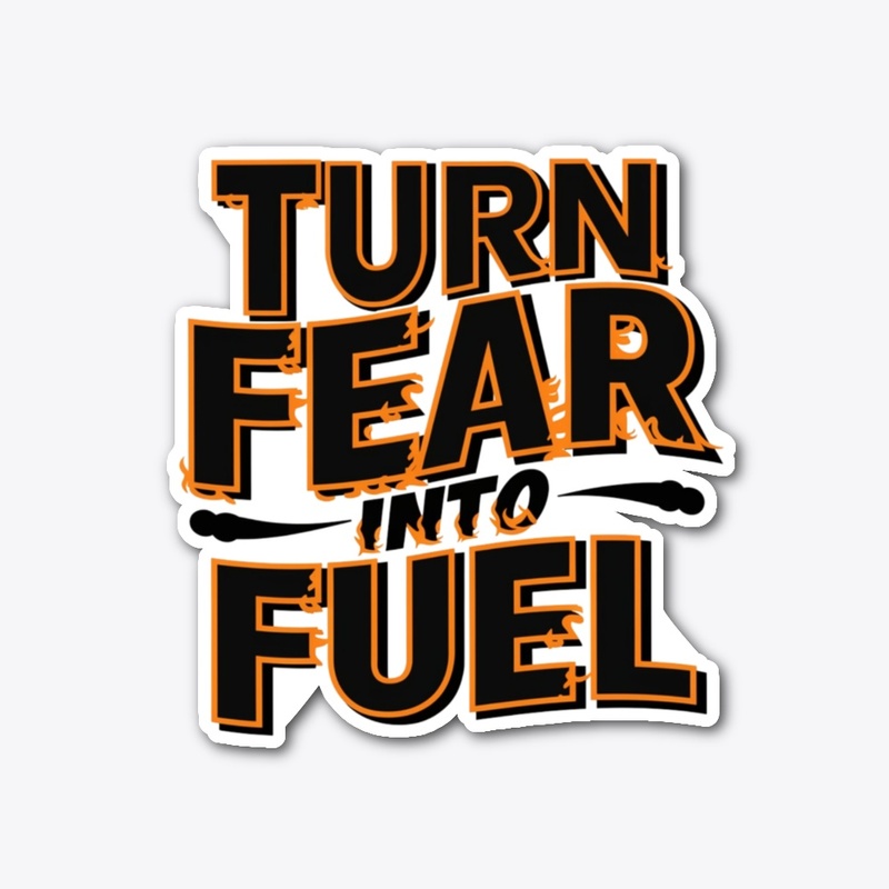 Turn fear into fuel Design T-shirt
