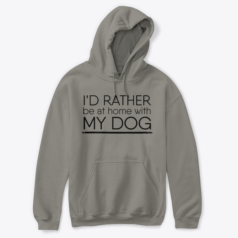 I'd rather be at home with my dog