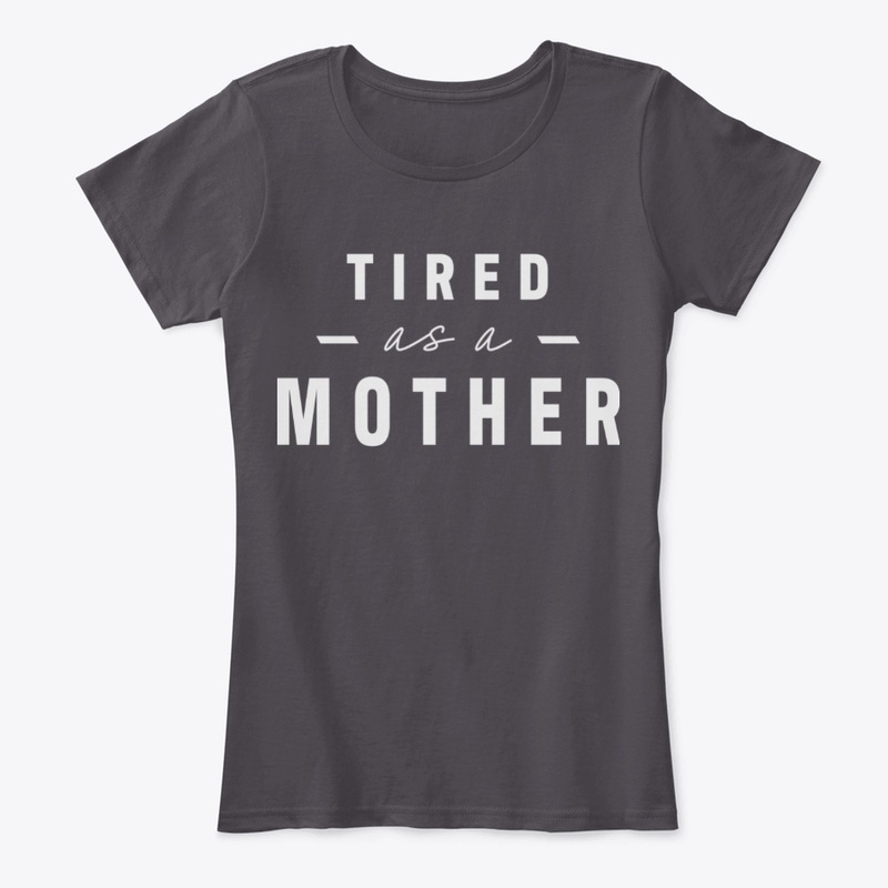 Tired as a Mother Design