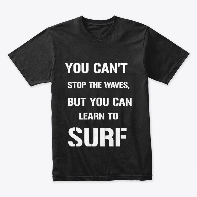 YOU CAN'T STOP THE WAVES, BUT YOU CAN..