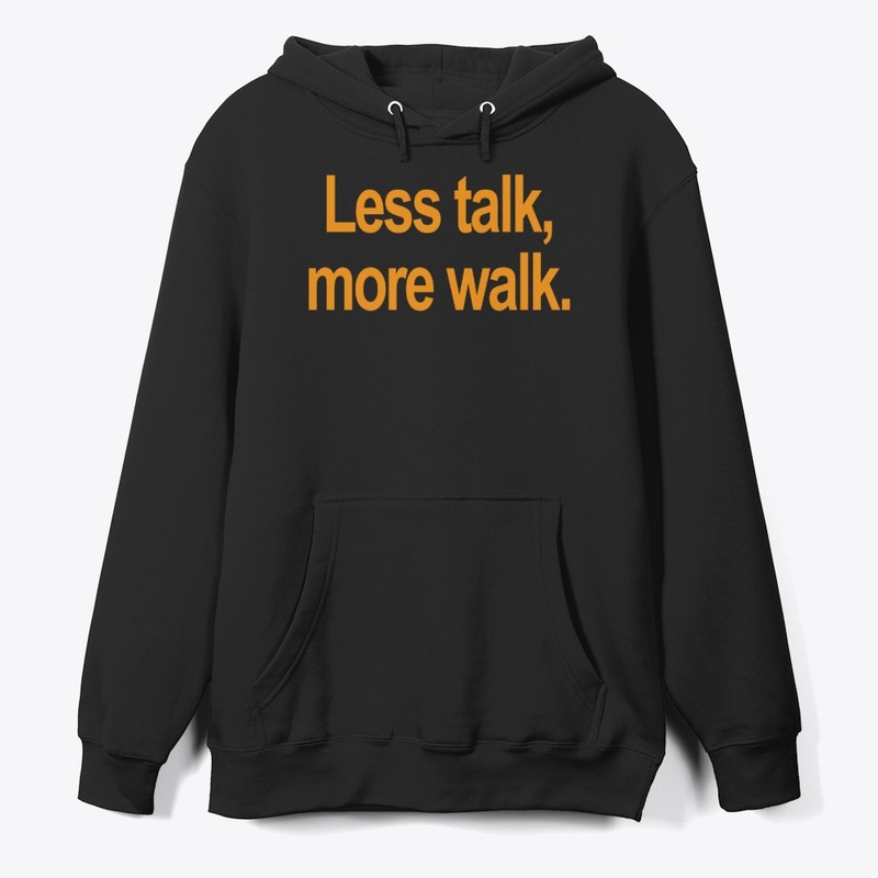 Less Talk, More Walk
