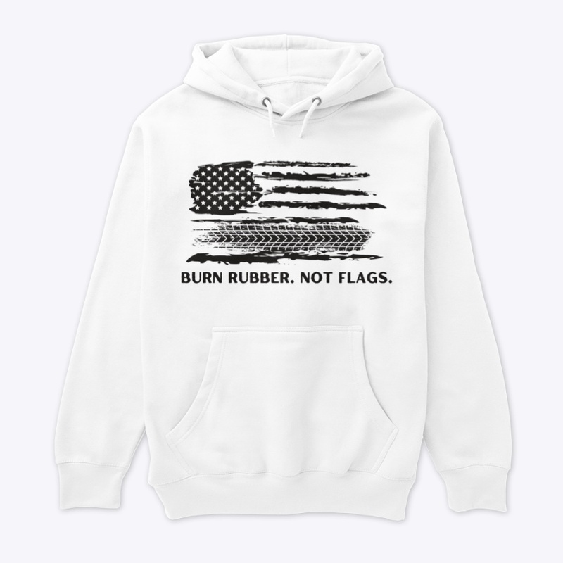 BURN RUBBER. NOT FLAGS. -Adult