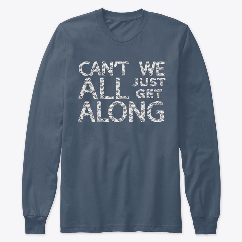 Can't We All Just Get Along - Snow Camo
