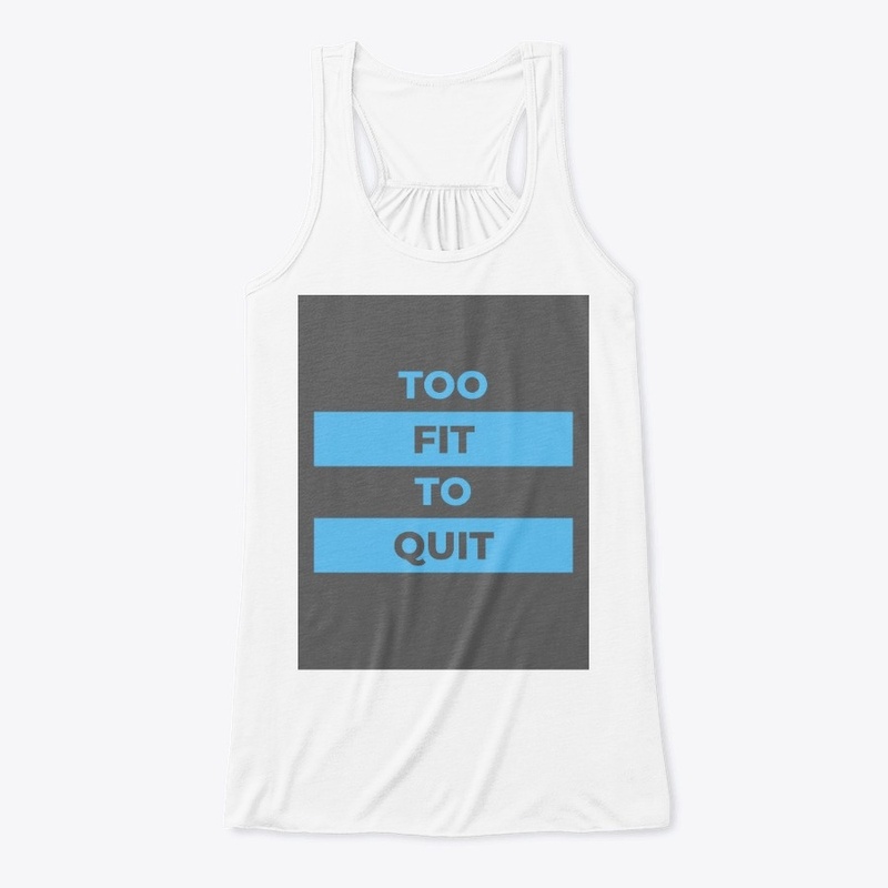 Fitness Quote - Too Fit To Quit