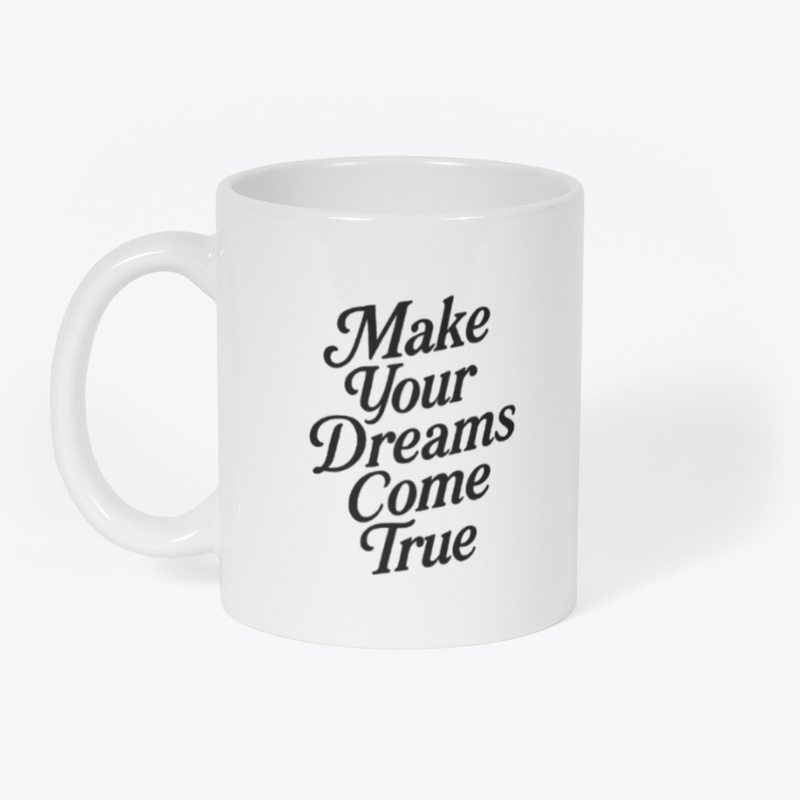make your dreams come true
