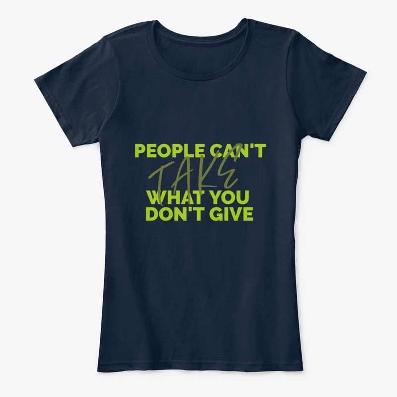 People Can't Take What You Don't Give