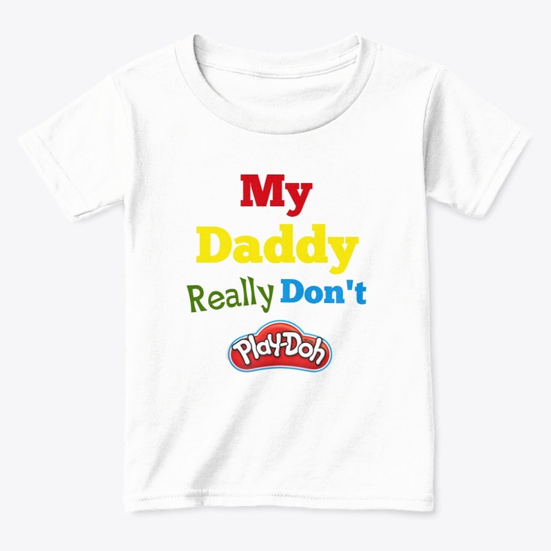 My Daddy Really Don't Play Doh