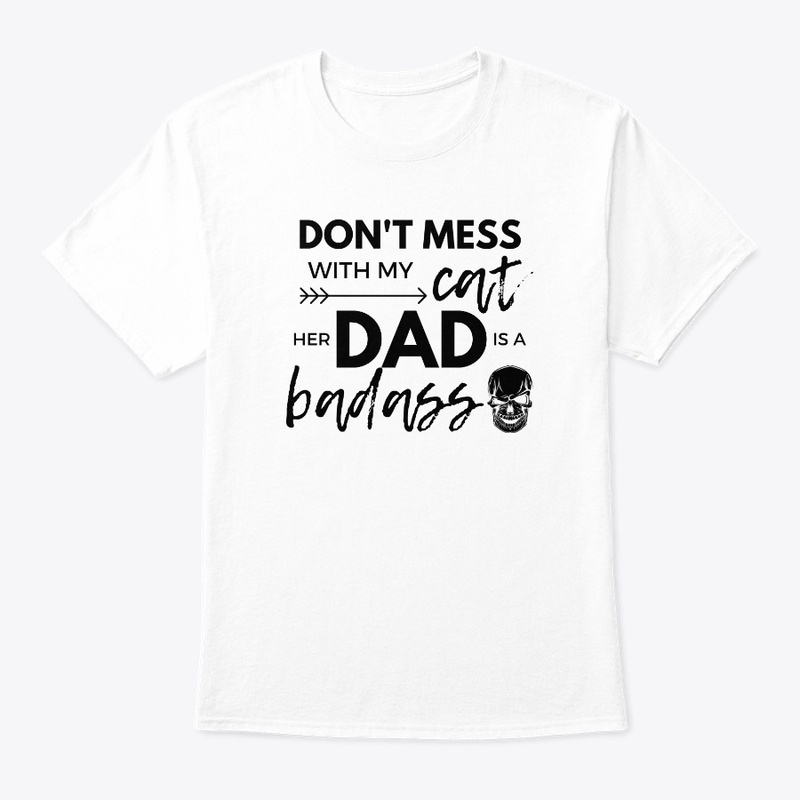 Don't Mess With MyCatHer Dad Is A Badass
