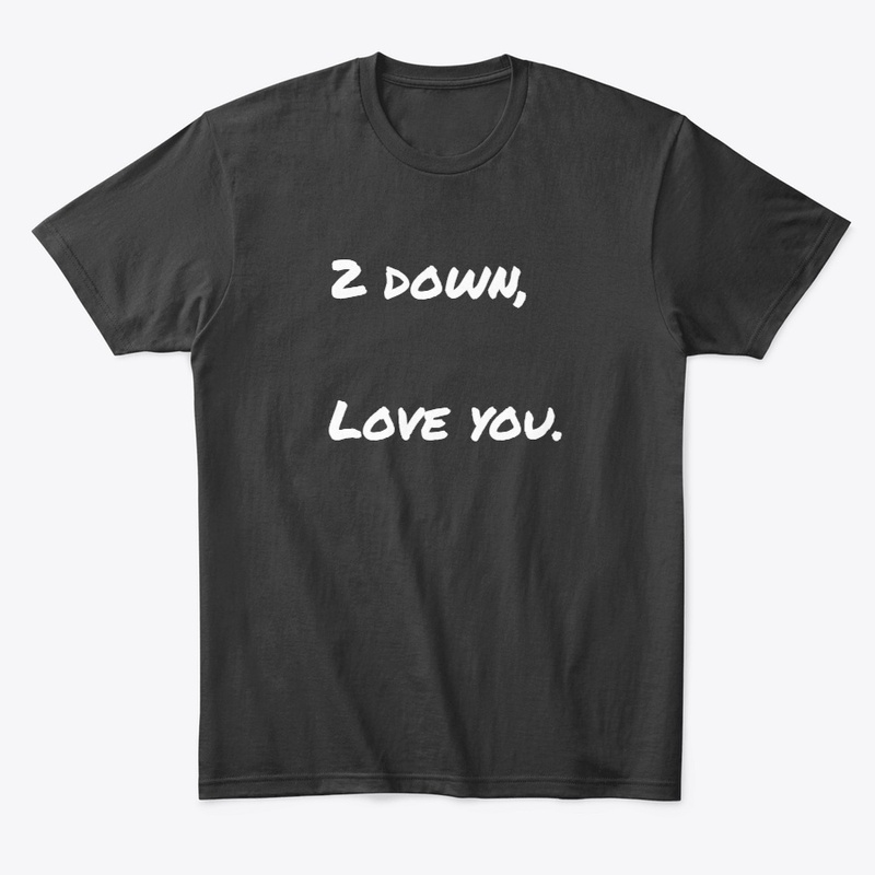 2 down, Love you