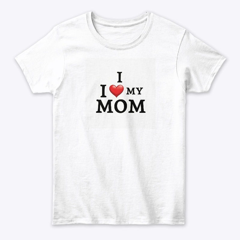 I Love My Mom T-Shirt