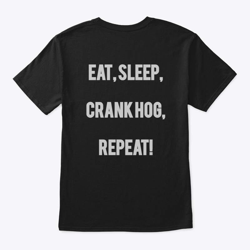 EAT, SLEEP, CRANK HOG, REPEAT
