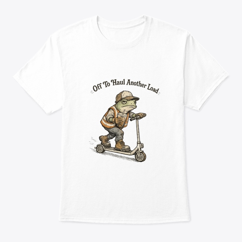 Off To Haul Another Load Funny Tee