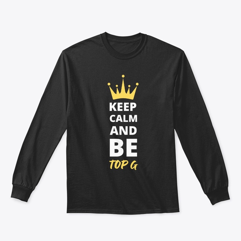 Keep Calm And Be Top G