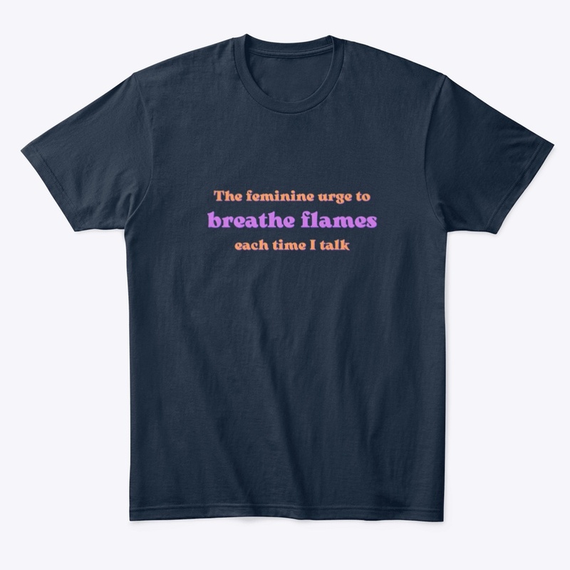 The feminine urge to breathe flames