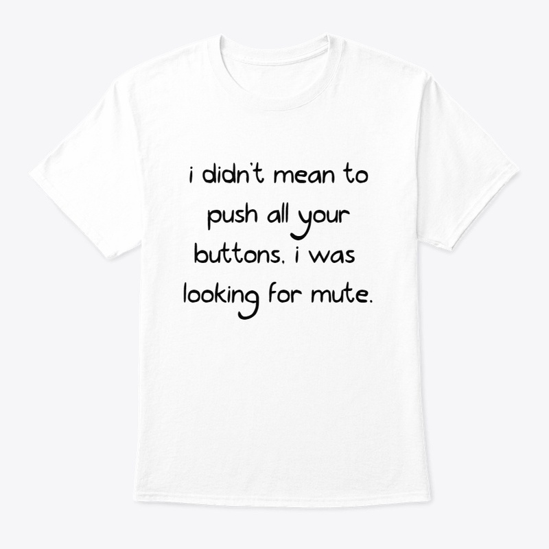 i didn't mean to push all your buttons