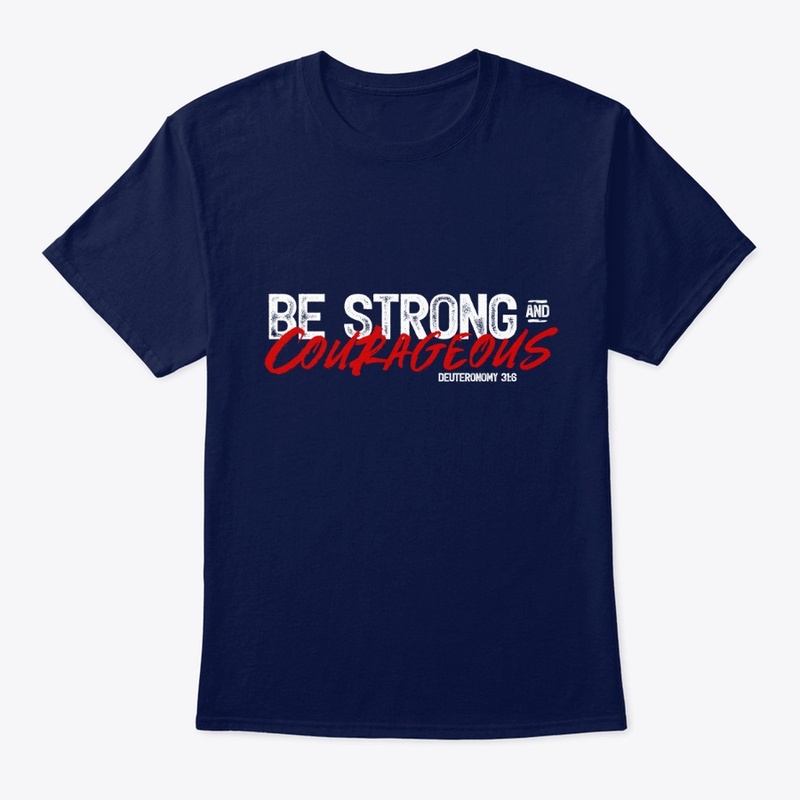 BE STRONG AND COURAGEOUS