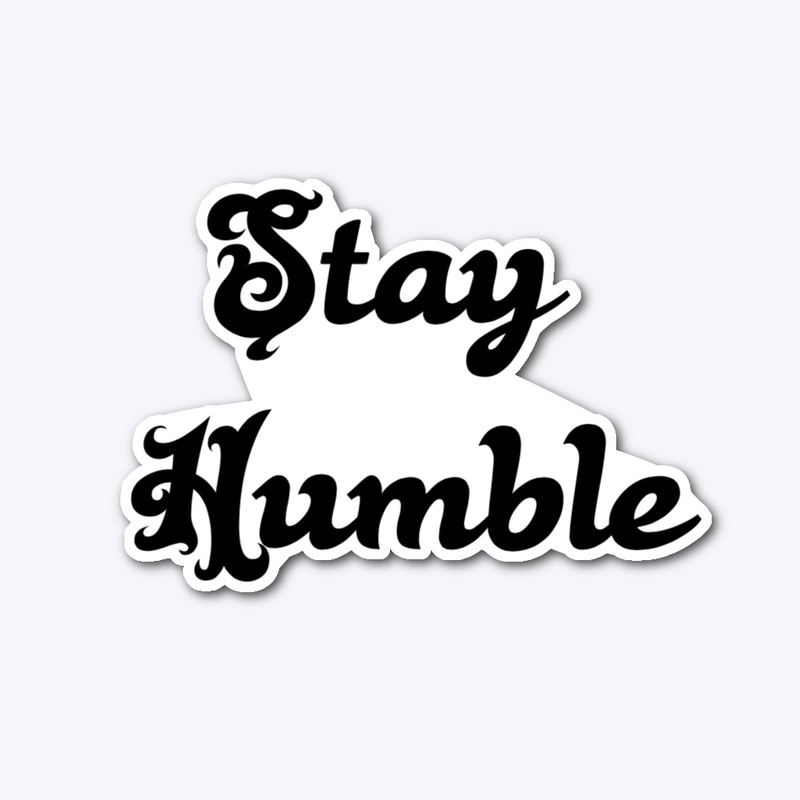 Stay Humble 