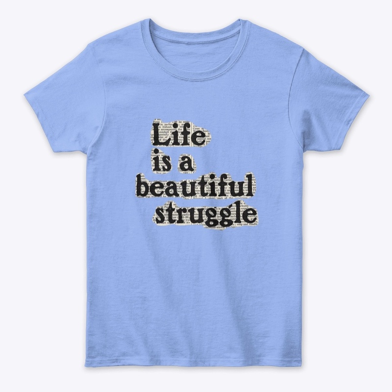 life is a beautiful struggle