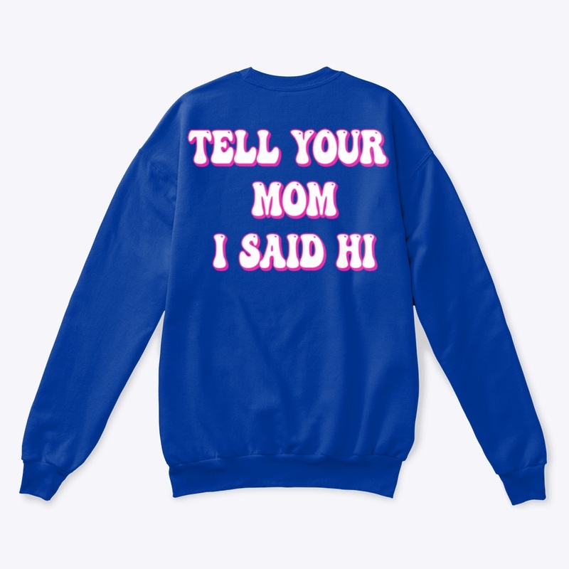 Tell Your Mom I Said Hi