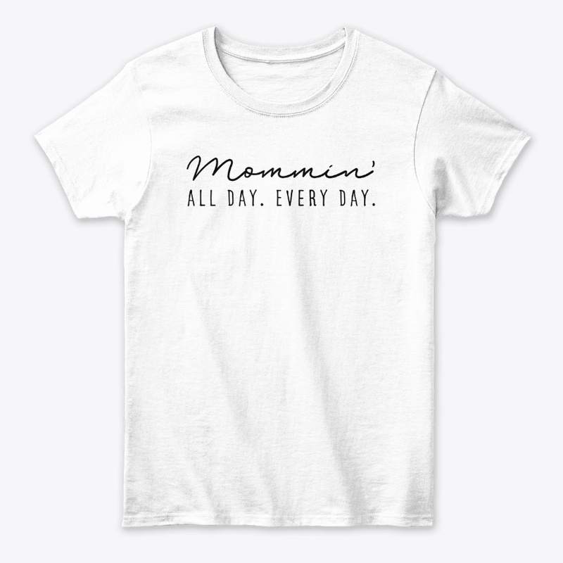 Mommin' All Day Every Day