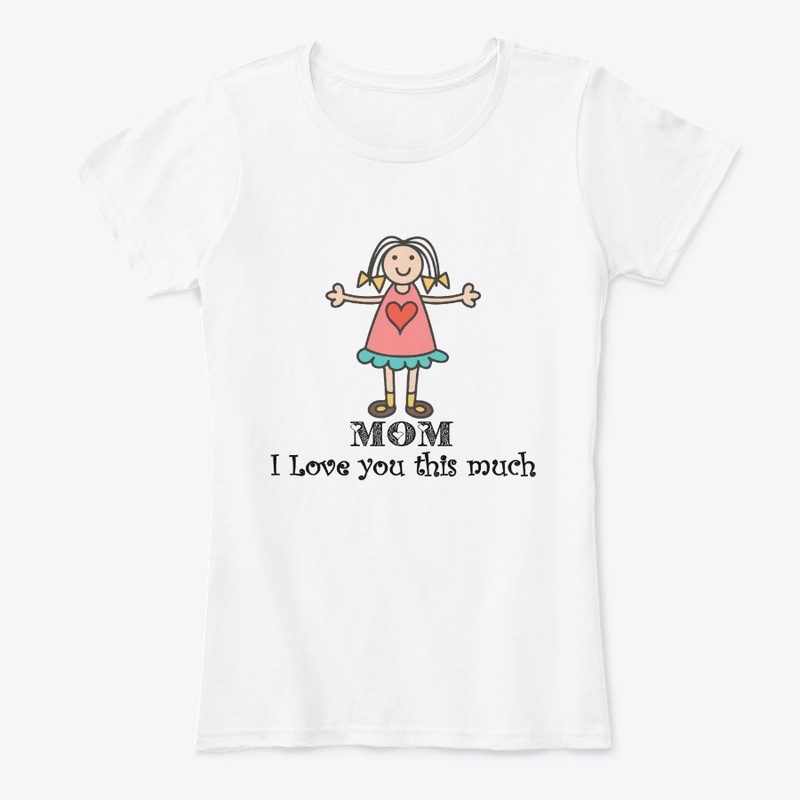 Love you this much mom- t-shirt