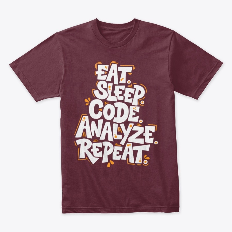 Eat, Sleep, Code, Analyze, Repeat Tees
