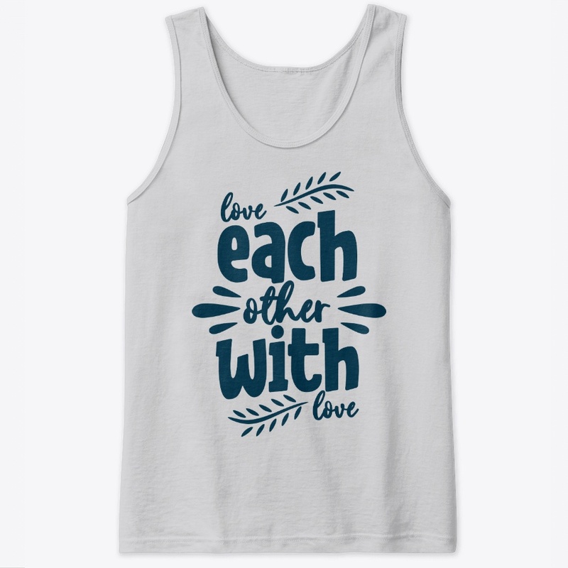 Love each other with love