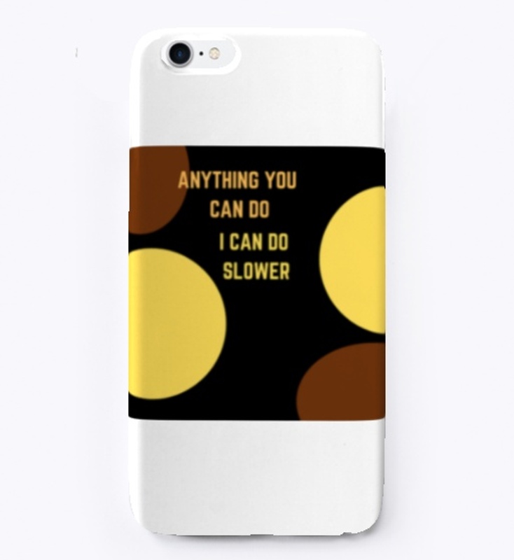 ANYTHING YOU CAN DO I CAN DO SLOWER