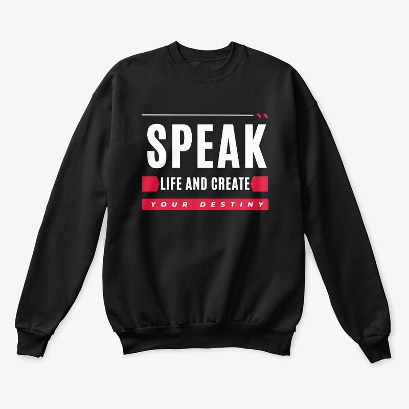 SPEAK LIFE AND CREATE YOUR DESTINY 