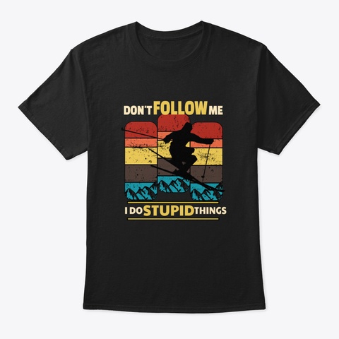 Don't Follow Me I Do Stupid Things Snowb Black T-Shirt Front
