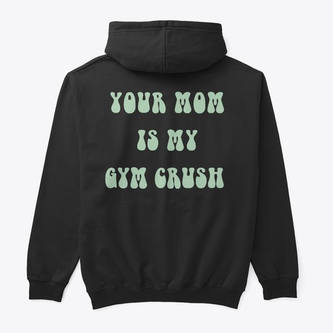 Your Mom Is My Gym Crush Black Maglietta Back