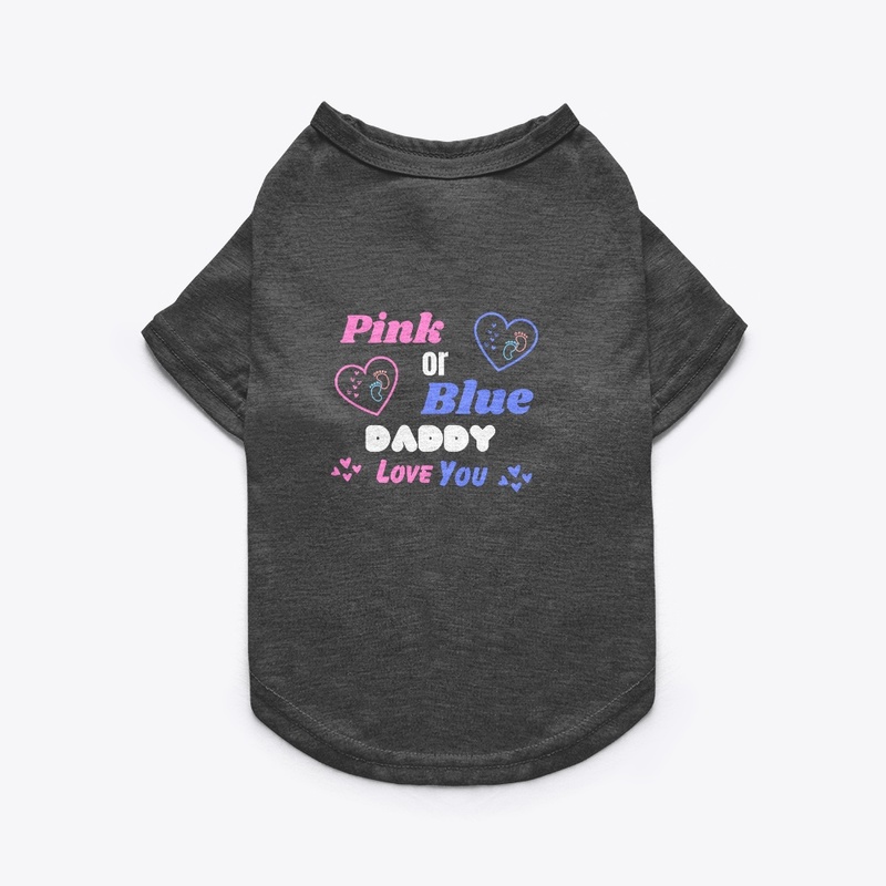 PINK OR BLUE DADDY LOVE YOU