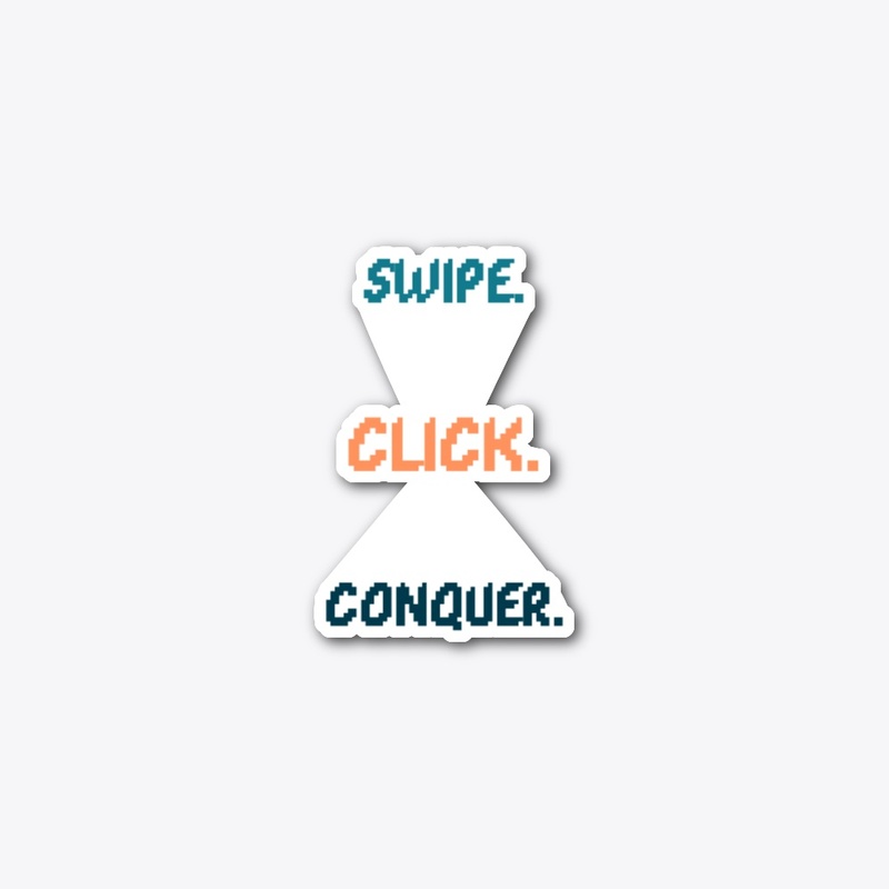 Swipe. Click. Conquer.
