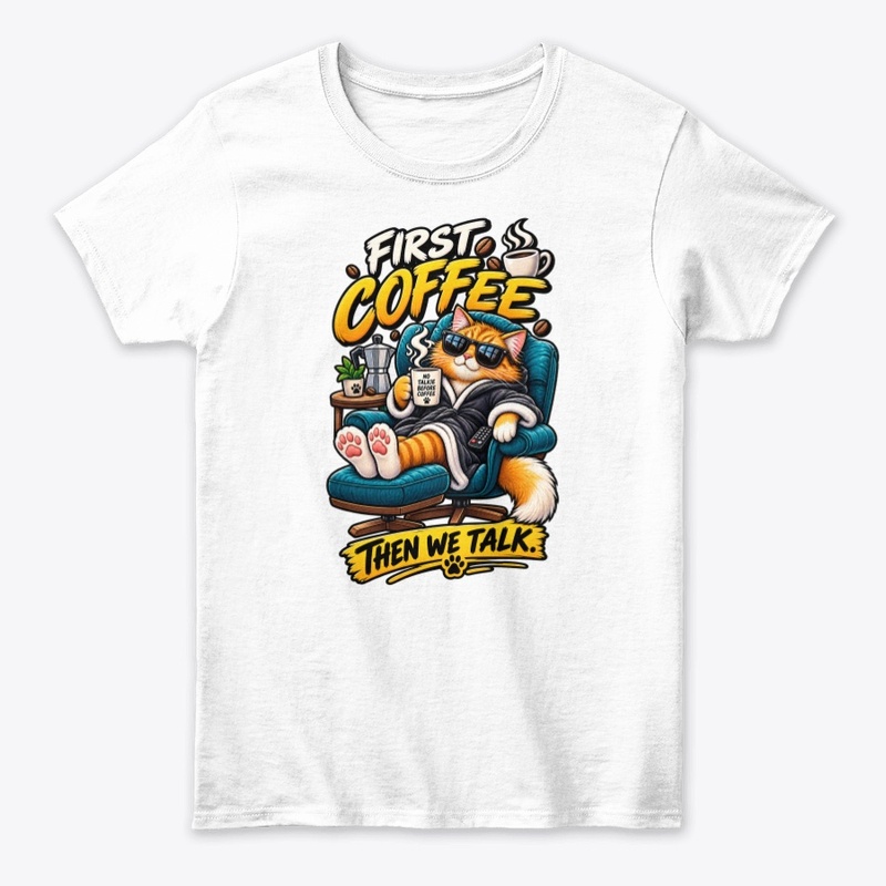 First Coffee Then We Talk Funny Cat 