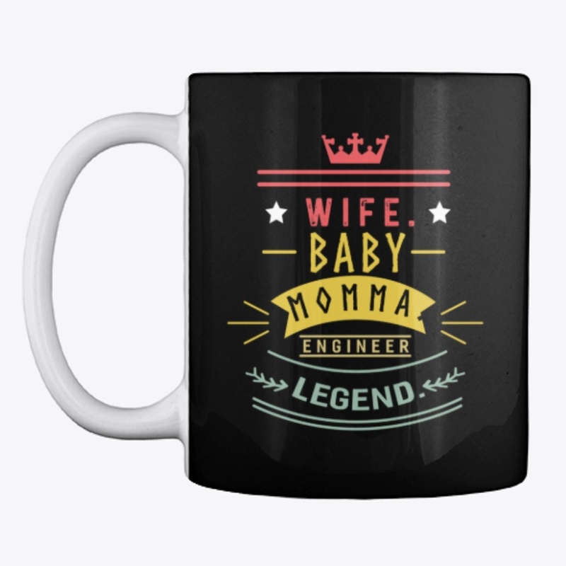 Wife baby momma engineer legend