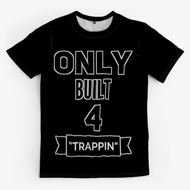 Only built 4 Trappin