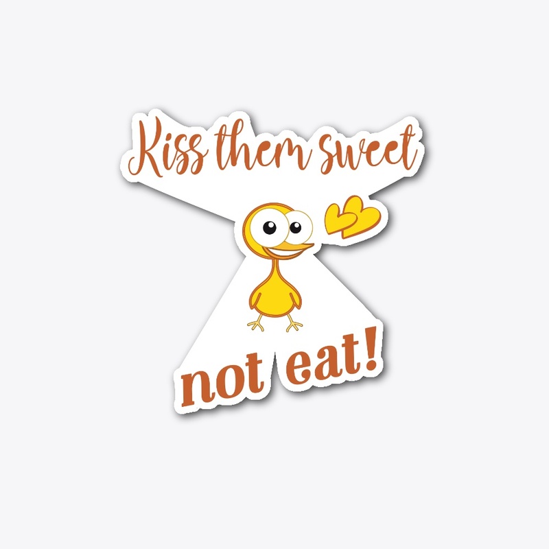 Kiss them sweet,not eat!