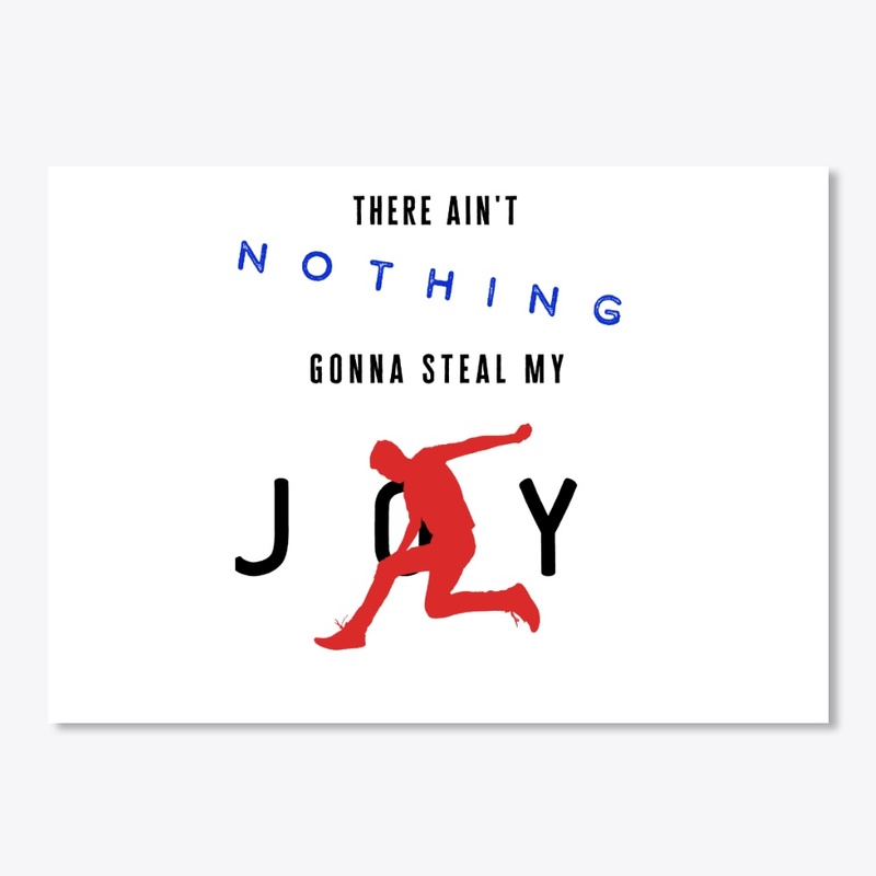 There Ain't Nothing Gonna Steal My Joy