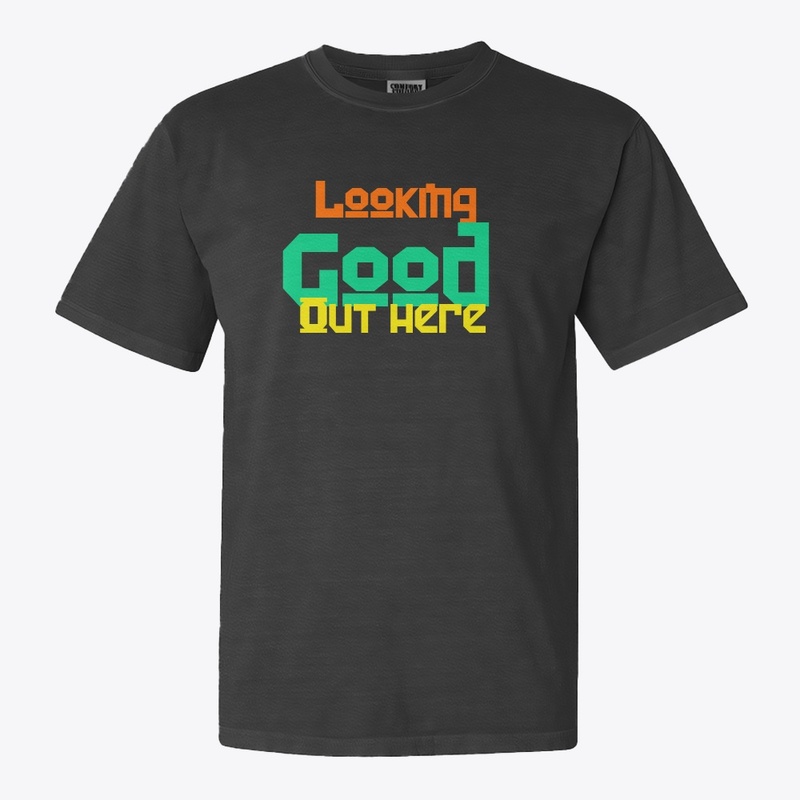 Looking good out here quote tee