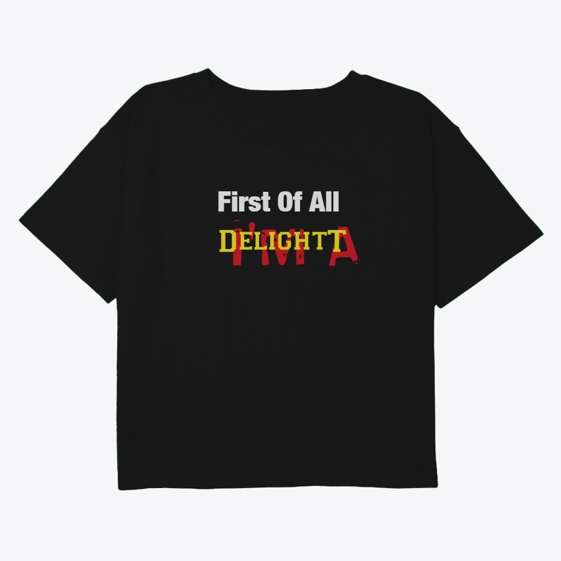 First Of All I'm A Delight t shirt