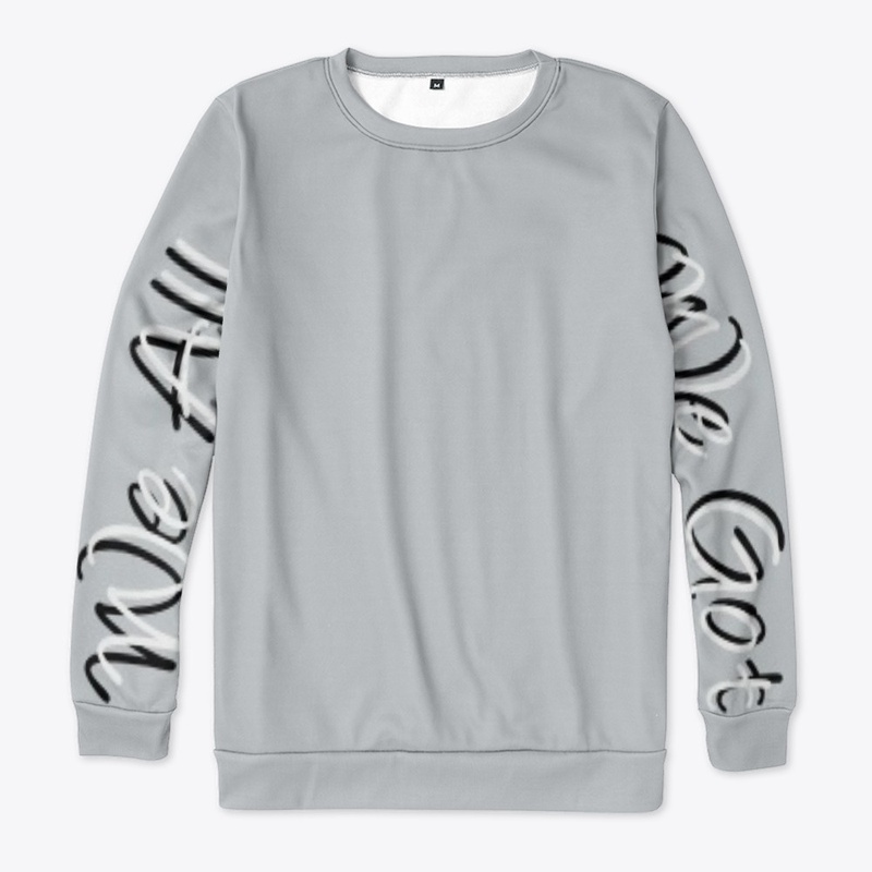 We All We Got Sweatshirt