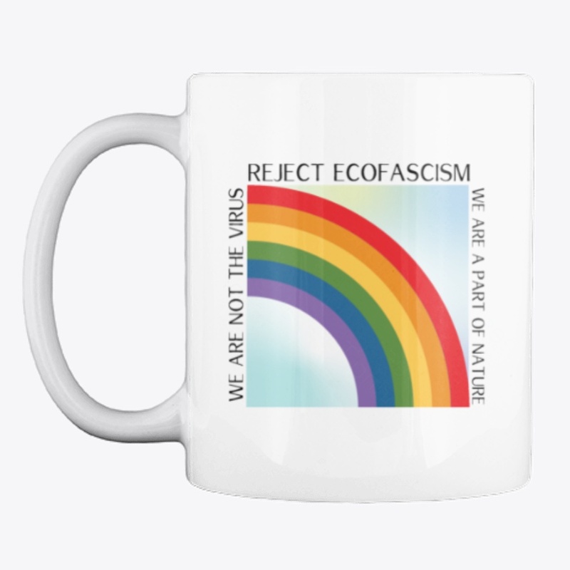 Reject Ecofascism / We are not the virus