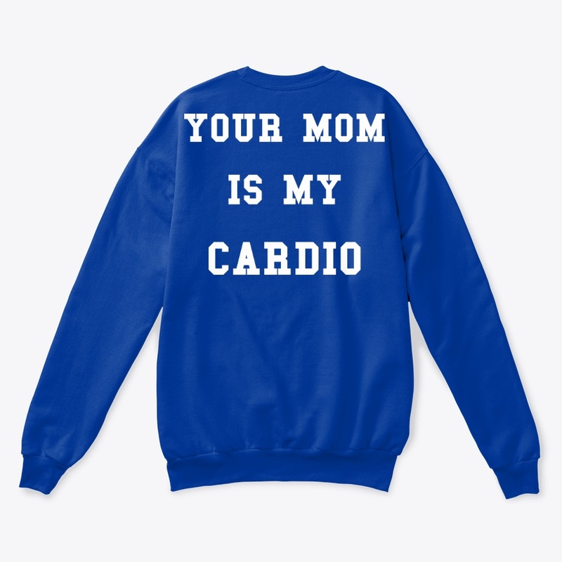Your mom is my cardio
